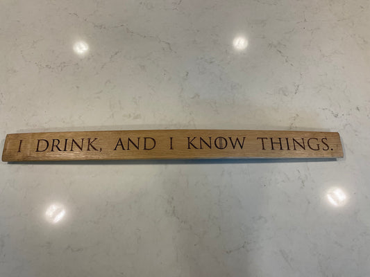 I drink and I know things- Laser engraved bourbon barrel stave